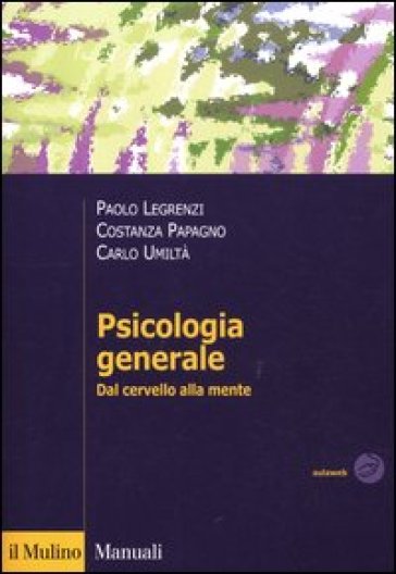 Psicologia generale. Dal cervello alla mente - Paolo Legrenzi - Costanza Papagno - Carlo Umiltà