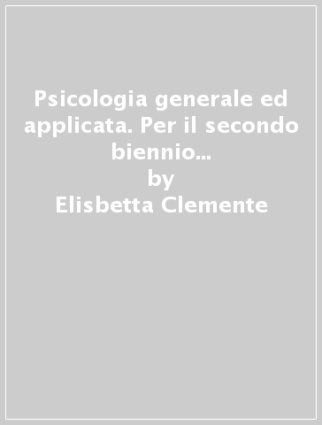 Psicologia generale ed applicata. Per il secondo biennio degli istituti professionali servizi socio-sanitari. Con e-book. Con espansione online. Vol. 1 - Elisbetta Clemente - Rossella Danieli - Annuska Como