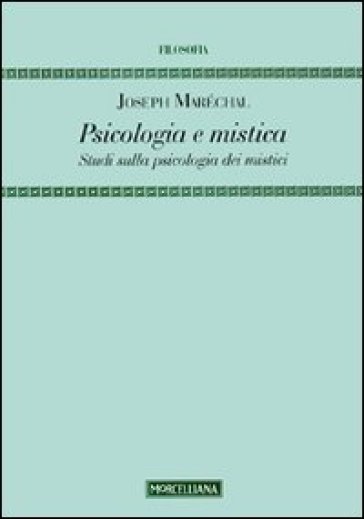 Psicologia e mistica. Studi sulla psicologia dei mistici - Joseph Maréchal