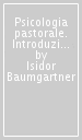 Psicologia pastorale. Introduzione alla prassi di una pastorale risanatrice