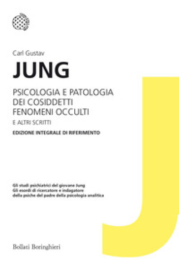 Psicologia e patologia dei cosiddetti fenomeni occulti e altri scritti. Ediz. integrale - Carl Gustav Jung