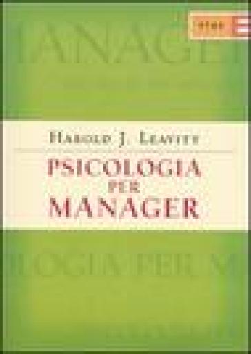 Psicologia per manager - Harold J. Leavitt