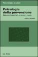 Psicologia della prevenzione. Migliorare il benessere personale e sociale