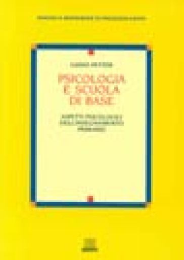 Psicologia e scuola di base. Aspetti psicologici dell'insegnamento primario - Guido Petter