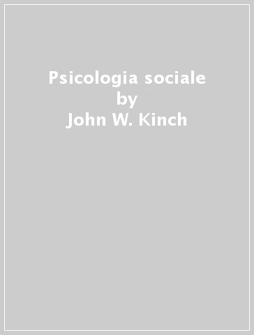 Psicologia sociale - John W. Kinch