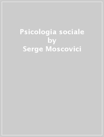 Psicologia sociale - Serge Moscovici