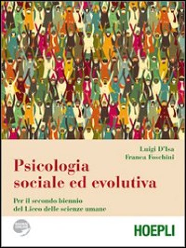 Psicologia sociale ed evolutiva. Per il biennio del Liceo delle scienze umane - Luigi D