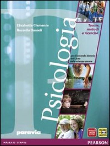 Psicologia. teorie, metodi e ricerche. Con espansione online. Per le Scuole superiori - Elisabetta Clemente - Rossella Danieli