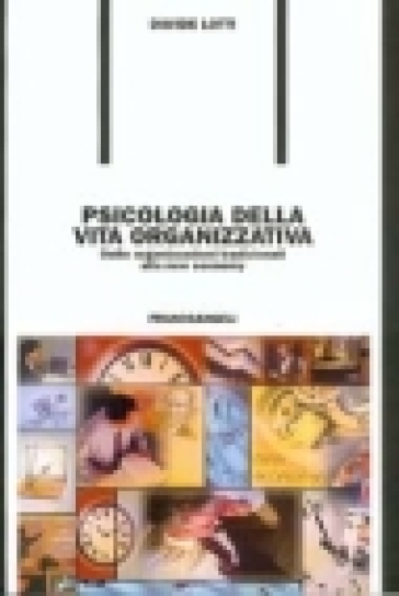 Psicologia della vita organizzativa. Dalle organizzazioni tradizionali alla new economy - Davide Lotti