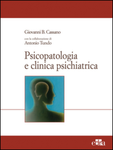 Psicopatologia e clinica psichiatrica - Giovanni B. Cassano - Antonio Tundo