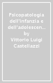 Psicopatologia dell infanzia e dell adolescenza. Le nevrosi