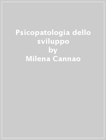 Psicopatologia dello sviluppo - Milena Cannao