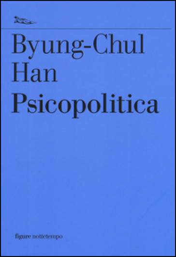 Psicopolitica. Il neoliberismo e le nuove tecniche del potere - Byung-Chul Han