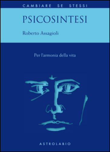 Psicosintesi. Per l'armonia della vita - Roberto Assagioli