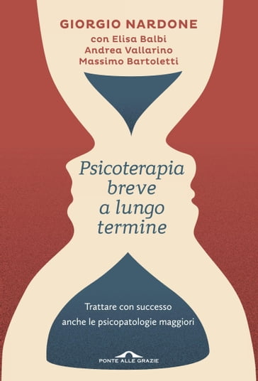 Psicoterapia breve a lungo termine - Andrea Vallarino - Elisa Balbi - Giorgio Nardone - Massimo Bartoletti