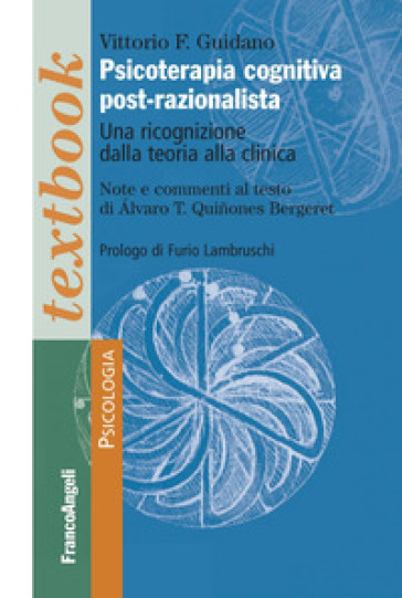 Psicoterapia cognitiva post-razionalista. Una ricognizione della teoria alla clinica - Vittorio Guidano