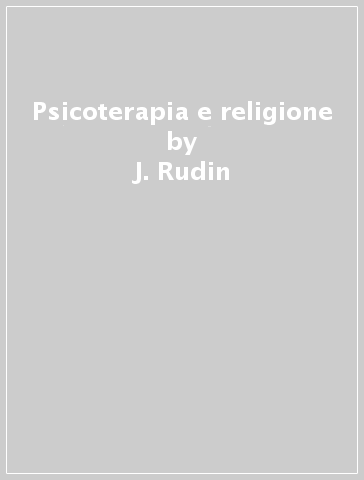 Psicoterapia e religione - J. Rudin