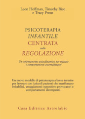 Psicoterapia infantile centrata sulla regolazione. Un orientamento psicodinamico per trattare i comportamenti esternalizzanti