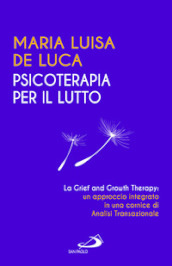 Psicoterapia per il lutto. La grief and growth therapy: un approccio integrato in una cornice di analisi transazionale