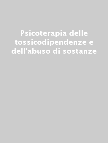 Psicoterapia delle tossicodipendenze e dell'abuso di sostanze