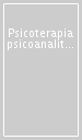 Psicoterapia psicoanalitica dell età evolutiva. Clinica e formazione