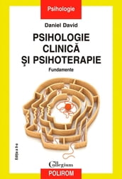 Psihologie clinica i psihoterapie. Fundamente. Ediia a II-a