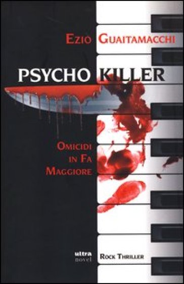 Psycho killer. Omicidi in Fa maggiore - Ezio Guaitamacchi