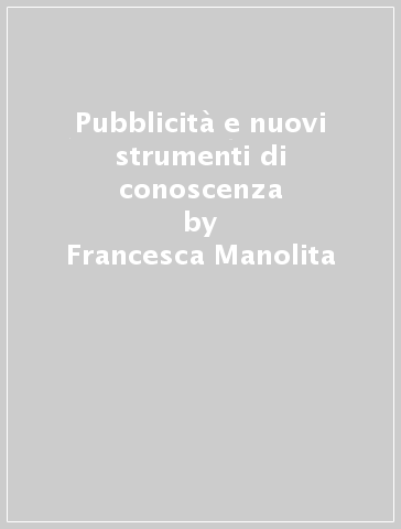 Pubblicità e nuovi strumenti di conoscenza - Francesca Manolita