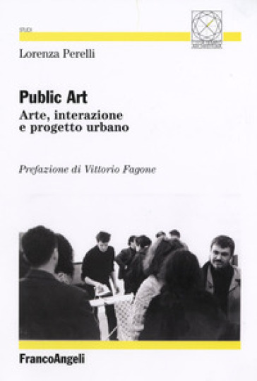 Public art. Arte, interazione e progetto urbano - Lorenza Perelli