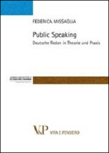 Public speaking. Deutsche Reden in Theorie und Praxis - Federica Missaglia