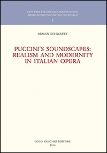 Puccini's soundscapes. Realism and modernity in italian opera - Arman Schwartz