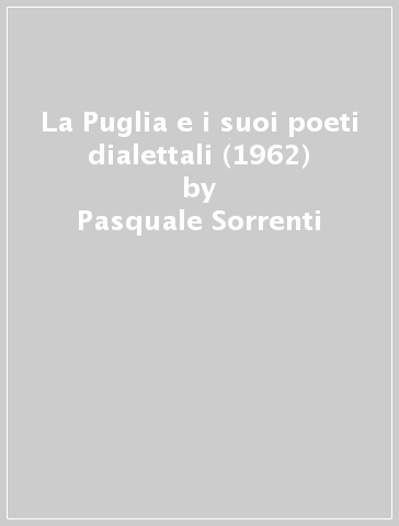 La Puglia e i suoi poeti dialettali (1962) - Pasquale Sorrenti