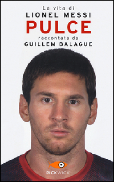 Pulce. La vita di Lionel Messi - Guillem Balague