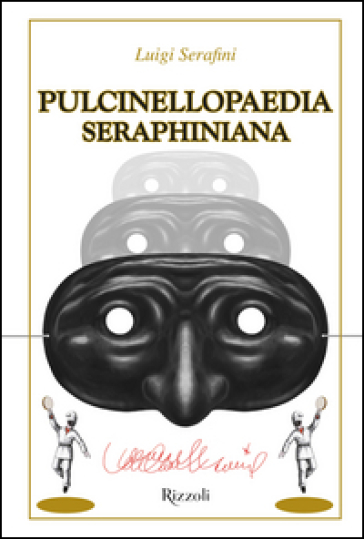 Pulcinellopaedia Seraphiniana. Ediz. speciale - Luigi Serafini