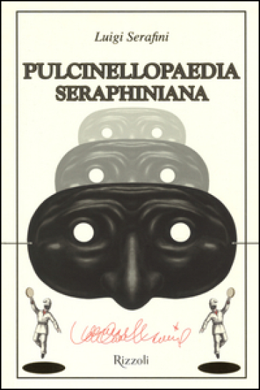 Pulcinellopaedia Seraphiniana - Luigi Serafini