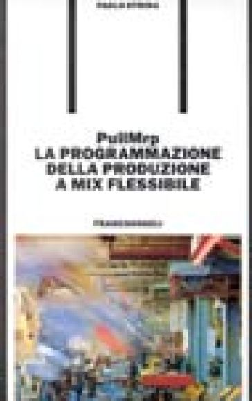 PullMrp: la programmazione della produzione a mix flessibile - Paolo Strina