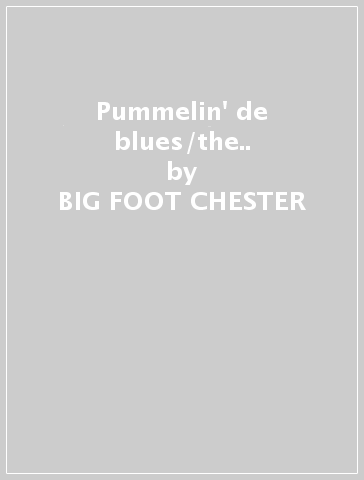 Pummelin' de blues/the.. - BIG FOOT CHESTER