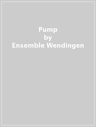 Pump - Ensemble Wendingen