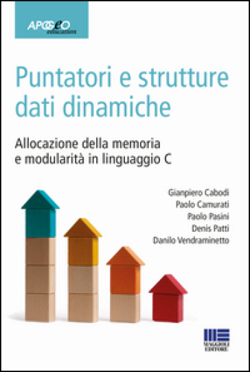 Puntatori e strutture dati dinamiche. Allocazione della memoria e modularità in linguaggio C - Gianpiero Cabodi - Paolo Camurati - Paolo Pasini - Denis Patti - Danilo Vendraminetto