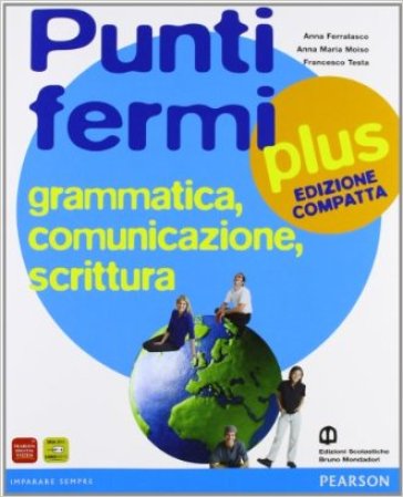 Punti fermi plus. Ediz. compatta. Per le Scuole superiori. 1. - Anna Ferralasco - Anna Maria Moiso - Francesco Testa