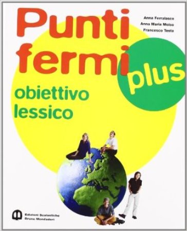 Punti fermi plus. Grammatica operativa. Con obiettivo lessico. Per le Scuole superiori - Anna Ferralasco - Anna Maria Moiso - Francesco Testa