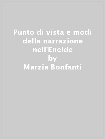 Punto di vista e modi della narrazione nell'Eneide - Marzia Bonfanti