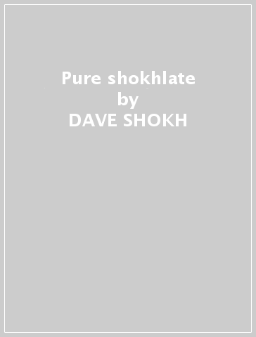 Pure shokhlate - DAVE SHOKH