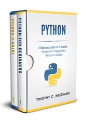 Python 2 Manuscripts in 1 book : - Python For Beginners - Python 3 Guide