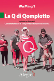 La Q di Qomplotto. QAnon e dintorni. Come le fantasie di complotto difendono il sistema