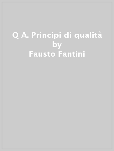 Q&A. Principi di qualità - Fausto Fantini - Laura Cattani
