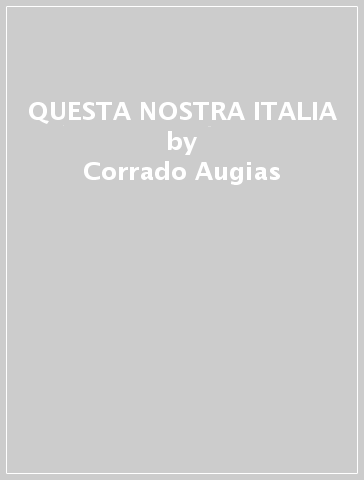 QUESTA NOSTRA ITALIA - Corrado Augias