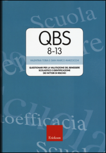 Qbs 8-13. Questionari per la valutazione del benessere scolastico e identificazione dei fattori di rischio - Valentina Tobia - Gian Marco Marzocchi