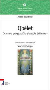 Qoèlet. L «arcano progetto Dio e la gioia della vita»