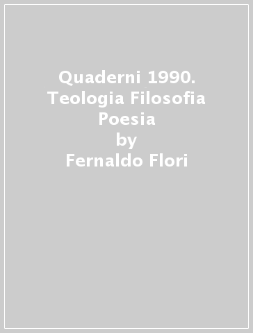 Quaderni 1990. Teologia Filosofia Poesia - Fernaldo Flori